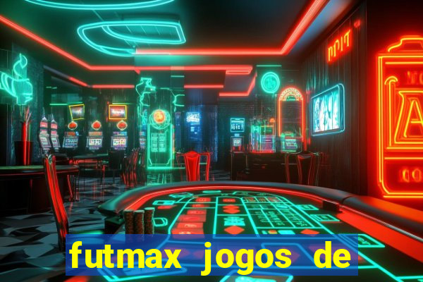 futmax jogos de hoje ao vivo